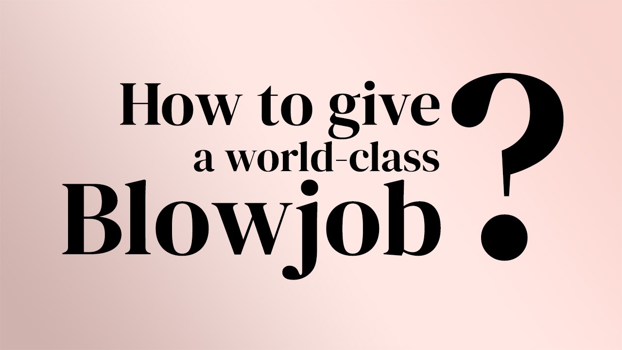 Guide - How to Give a world-class Blowjob