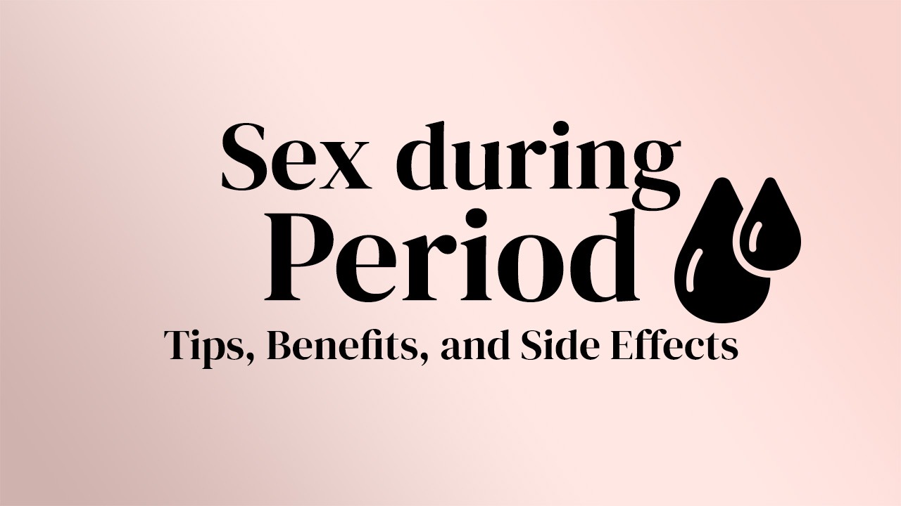 Guide - Sex During Period - Tips, Benefits and Side Effects